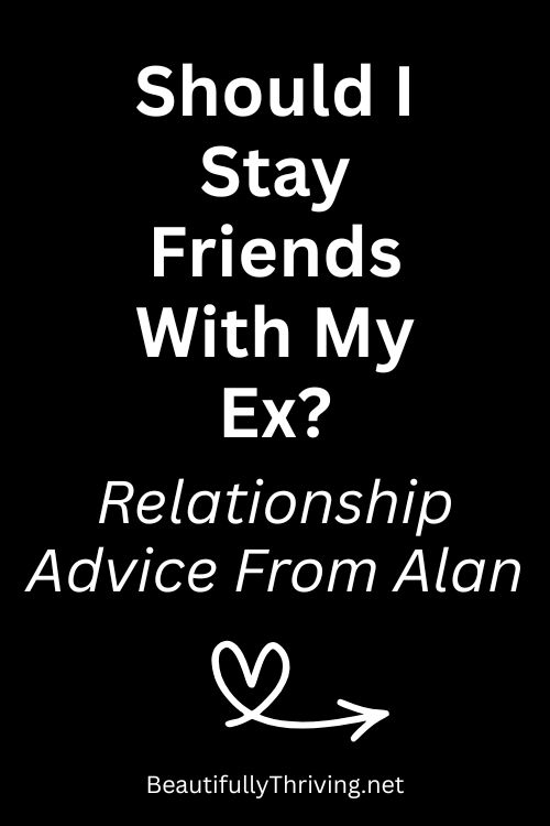 Should I stay friends with my ex?
