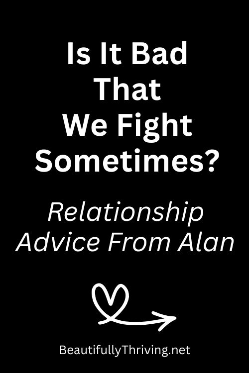 Is It Bad That We Fight Sometimes?