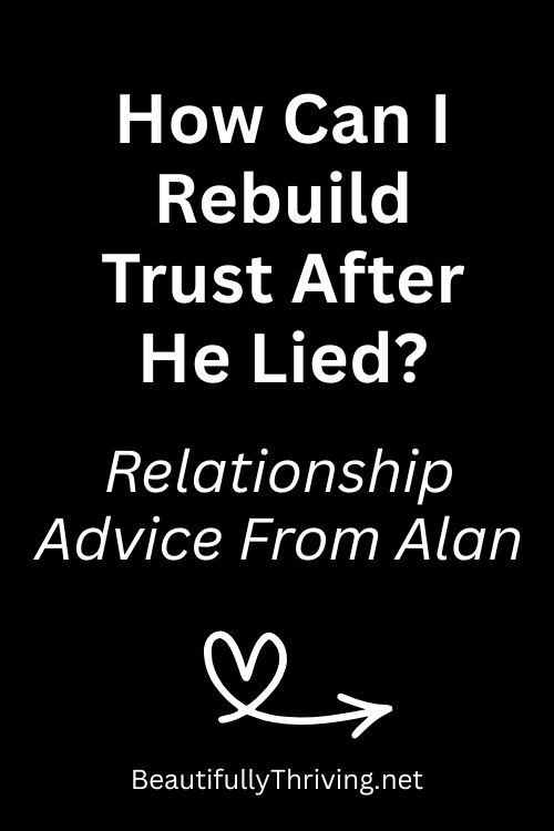 How Can I Rebuild Trust After He Lied?